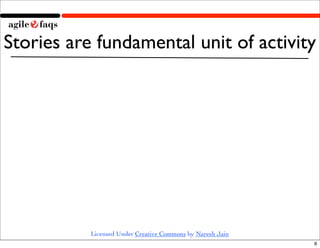 Stories are fundamental unit of activity




           Licensed Under Creative Commons by Naresh Jain
                   ...