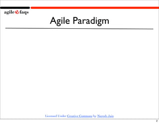 Agile Paradigm




Licensed Under Creative Commons by Naresh Jain
                                                 2