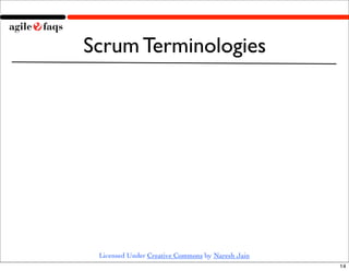 Scrum Terminologies




 Licensed Under Creative Commons by Naresh Jain
                                                  14