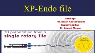 XP-Endo file
Done by:-
Dr. Sarah Abd Al-Salam
Supervised by:-
Dr. Ahmed Mousa
 