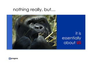 nothing really, but…




                              it is
                       essentially
                        about US
 