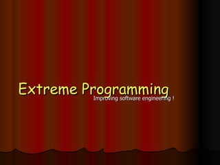 Extreme Programming Improving software engineering ! 