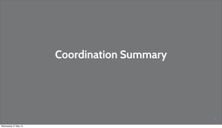 57
Coordination Summary
Wednesday 27 May 15
 