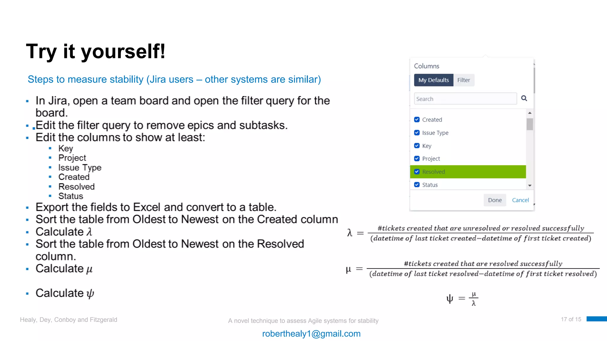A novel technique to assess Agile systems for stability
Try it yourself!
▪
Healy, Dey, Conboy and Fitzgerald 17 of 15
Steps to measure stability (Jira users – other systems are similar)
roberthealy1@gmail.com
 