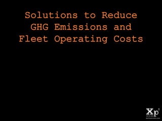 Solutions to Reduce
GHG Emissions and
Fleet Operating Costs
 