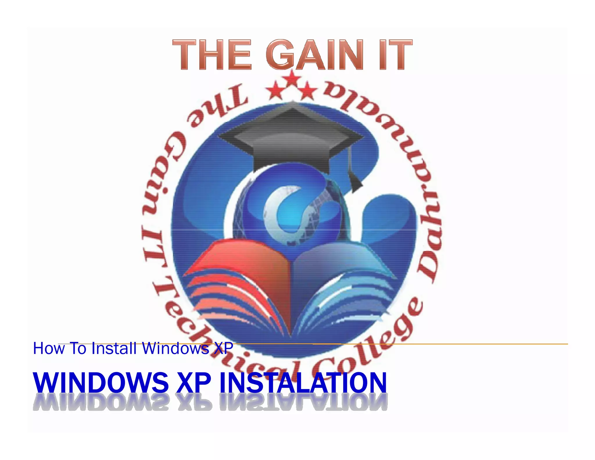 WINDOWS XP INSTALATION
How To Install Windows XP