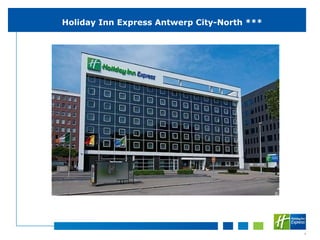 Holiday Inn Express Antwerp City-North ***




                                             1
 