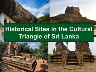 Historical Sites in the Cultural
Triangle of Sri Lanka
 