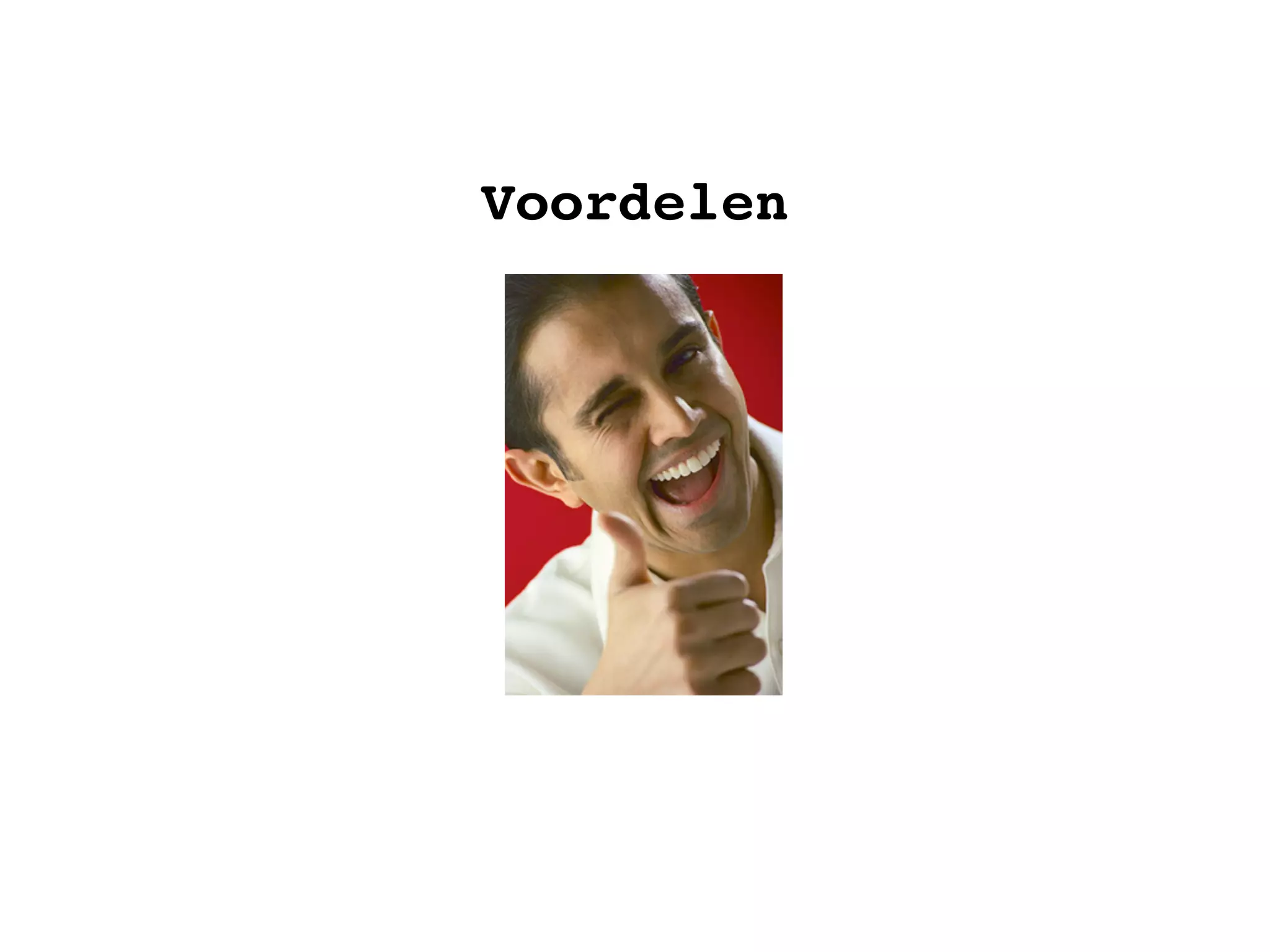 Voordelen
 