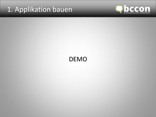 1. Applikation bauen 
DEMO 
 