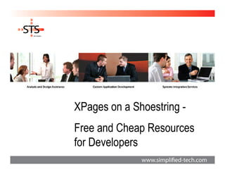 XPages on a Shoestring -
Free and Cheap Resources
for Developers
 