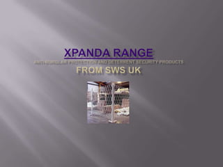 Xpanda RangeAnti-burglar protection and deterrent security productsFrom SWS UK 