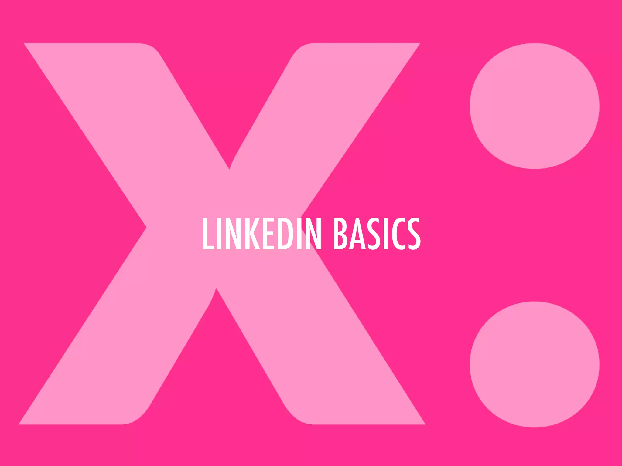 LINKEDIN BASICS
 