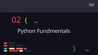 Python Fundmentals
02 {
} ..
..
 