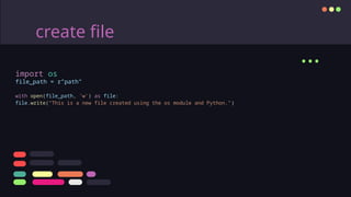 create file
...
import os
file_path = r”path”
with open(file_path, 'w') as file:
file.write("This is a new file created using the os module and Python.")
 