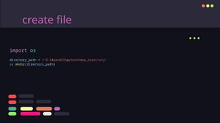 create file
...
import os
directory_path = r"D:XpandCSpyhtonnew_directory"
os.mkdir(directory_path)
 