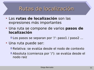 Rutas de localización <ul><li>Las  rutas de localización  son las expresiones más importantes </li></ul><ul><li>Una ruta s...