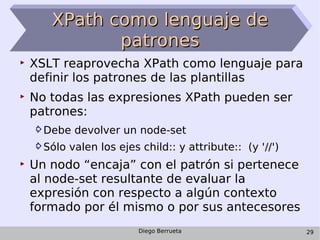 XPath como lenguaje de patrones <ul><li>XSLT reaprovecha XPath como lenguaje para definir los patrones de las plantillas <...