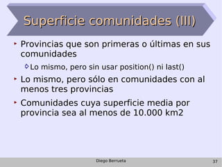 Superficie comunidades (III) <ul><li>Provincias que son primeras o últimas en sus comunidades </li></ul><ul><ul><li>Lo mis...