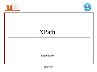 XPath
Raji GHAWI
20/1/2009
 