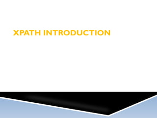 XPATH INTRODUCTION
 