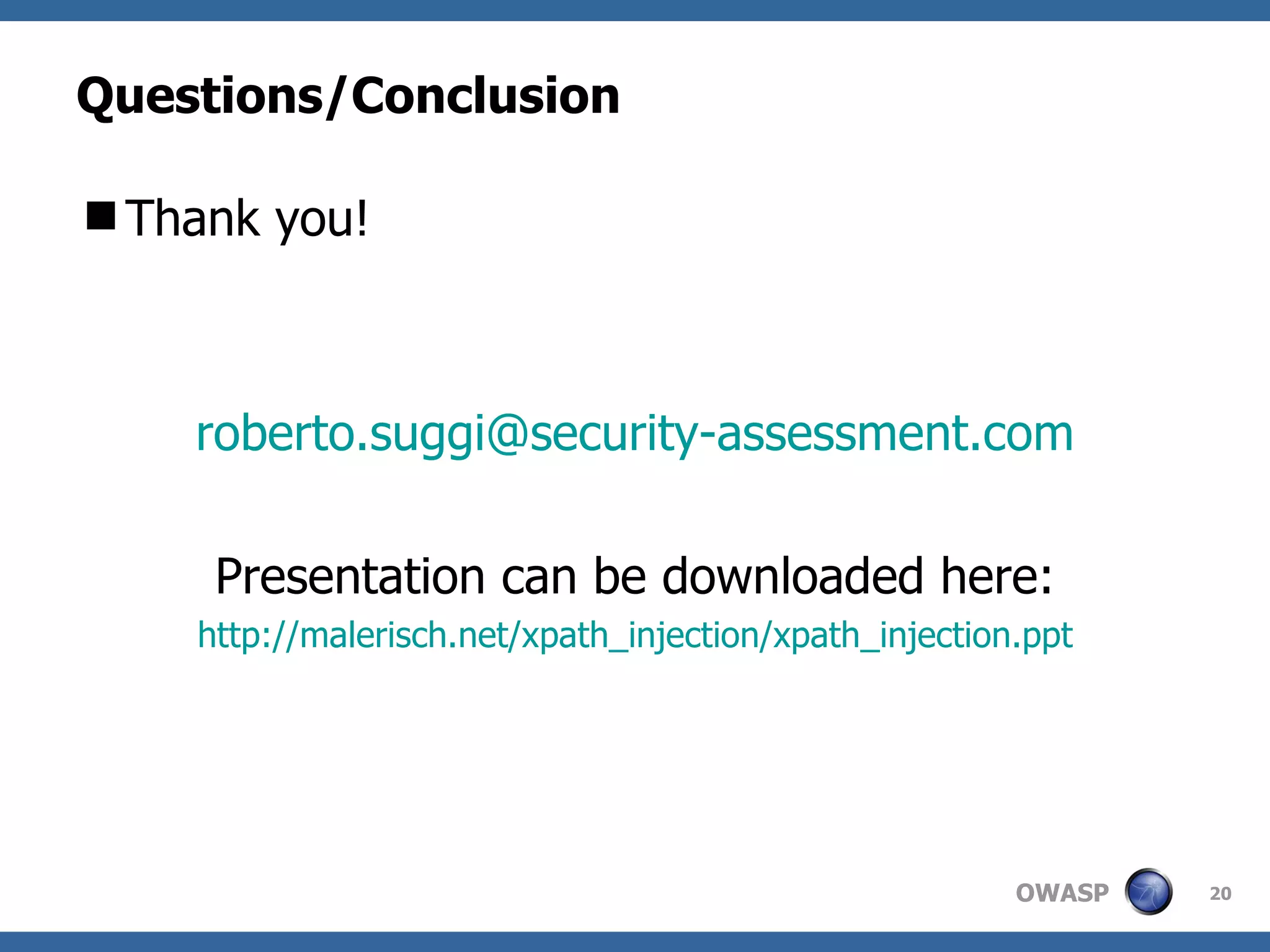 Questions/Conclusion Thank you! [email_address] Presentation can be downloaded here: http://malerisch.net/xpath_injection/xpath_injection.ppt 