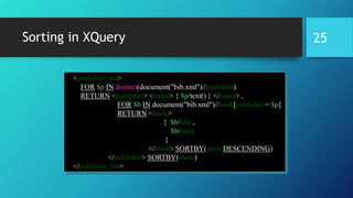 Sorting in XQuery
<publisher_list>
FOR $p IN distinct(document("bib.xml")//publisher)
RETURN <publisher> <name> { $p/text() } </name> ,
FOR $b IN document("bib.xml")//book[publisher = $p]
RETURN <book>
{ $b/title ,
$b/price
}
</book> SORTBY(price DESCENDING)
</publisher> SORTBY(name)
</publisher_list>
25
 