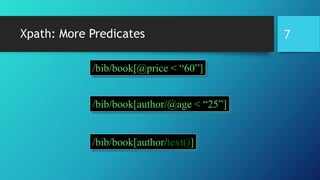 Xpath: More Predicates
/bib/book[@price < “60”]
/bib/book[author/@age < “25”]
/bib/book[author/text()]
7
 