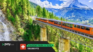 VIAGEM PARA A SUÍÇA
100.000 PTS
club
 