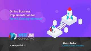 1
XPERTLINK
CONSULTING
Online Business
Implementation for
New & Existing Ventures
XPERTLINK
CONSULTING
Chaim Bechor
Owner, Chief Consultantwww.xpertlink.biz
 