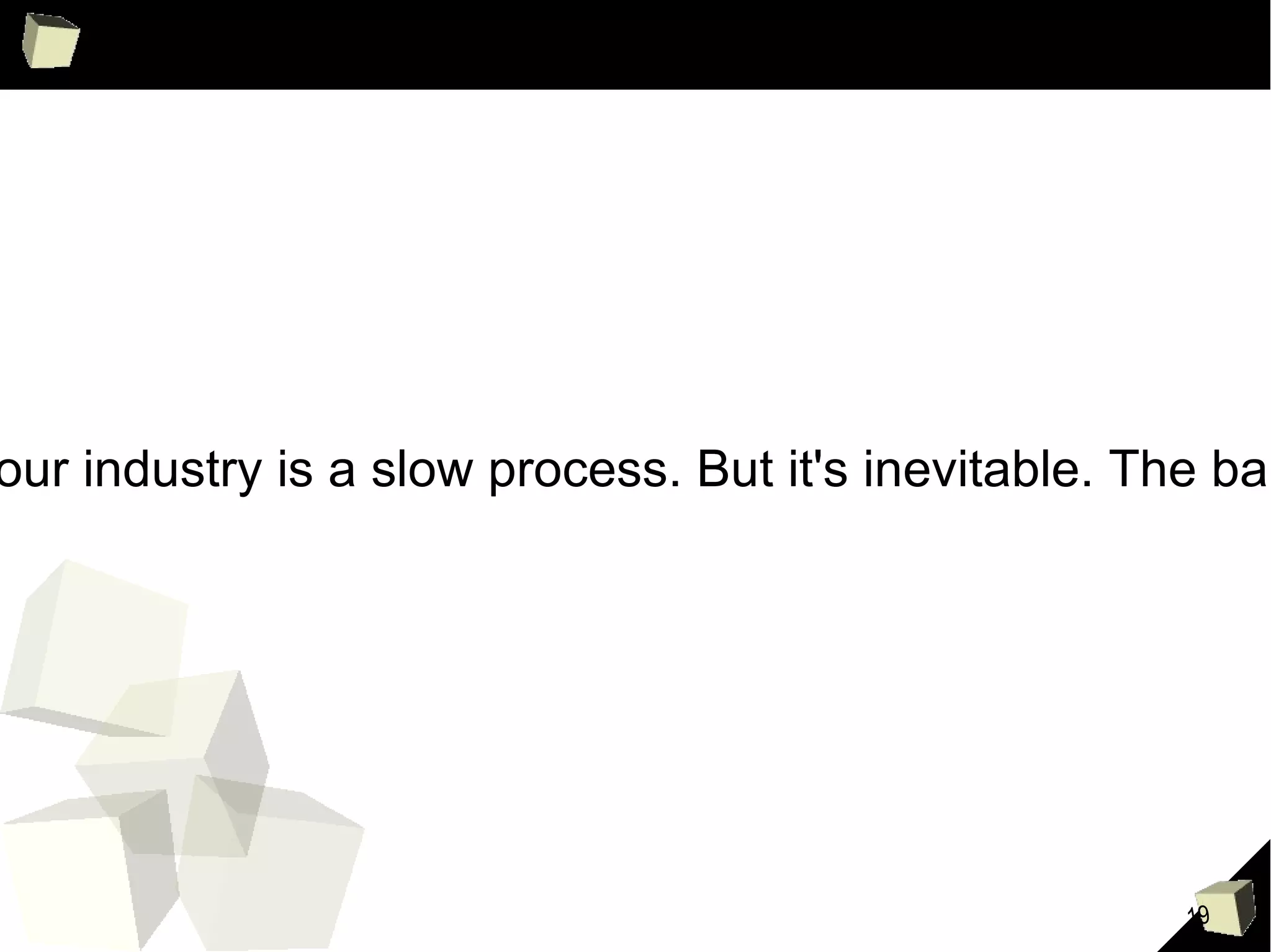 "Raising the level of professionalism in our industry is a slow process. But it's inevitable. The bar is heavy, but we're lifting it." - Uncle Bob 