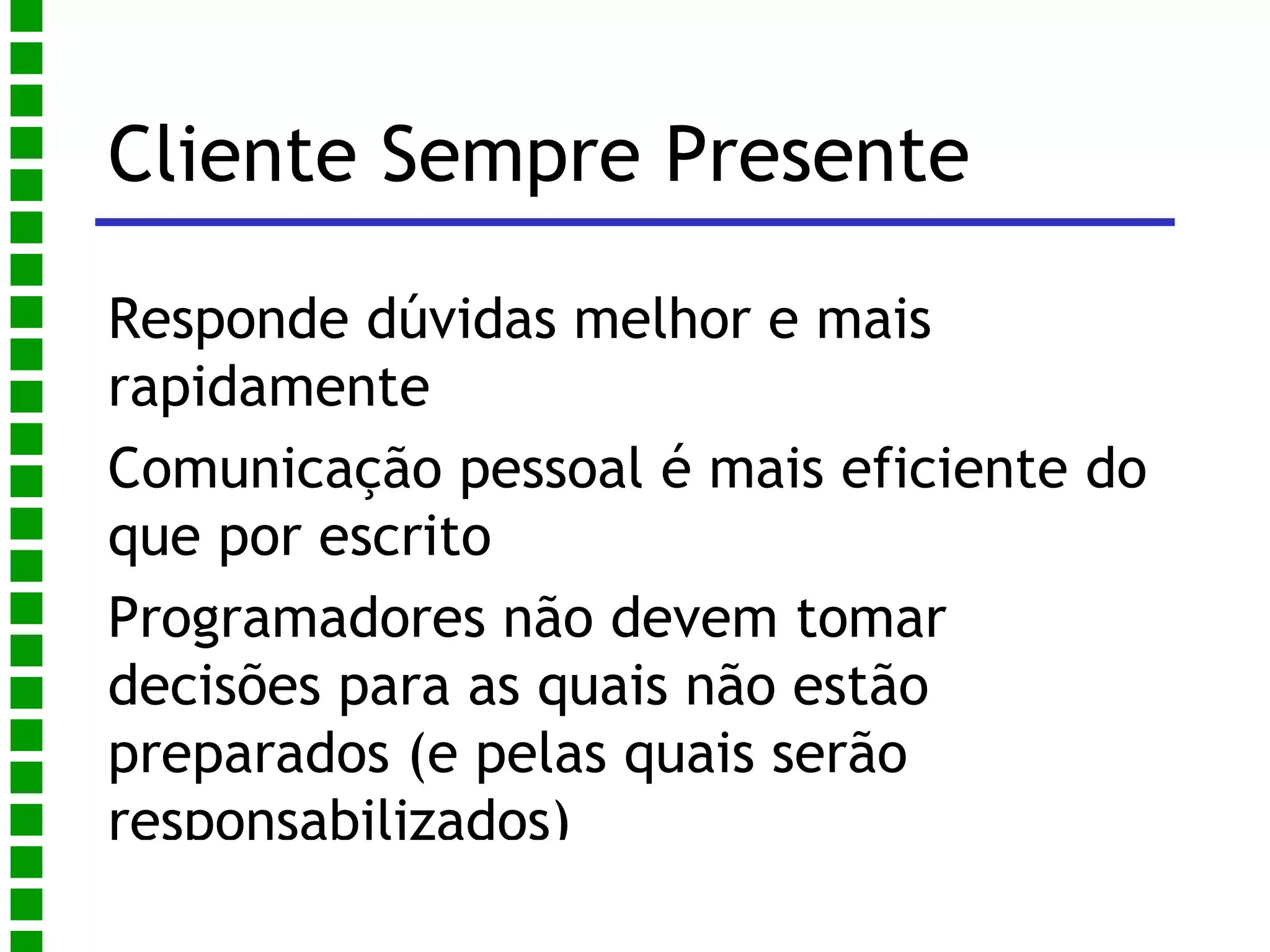 Planning Game Equipe de negócios (Cliente) escreve estórias (curtas) sobre funcionalidades do sistema, usualmente em cartões 