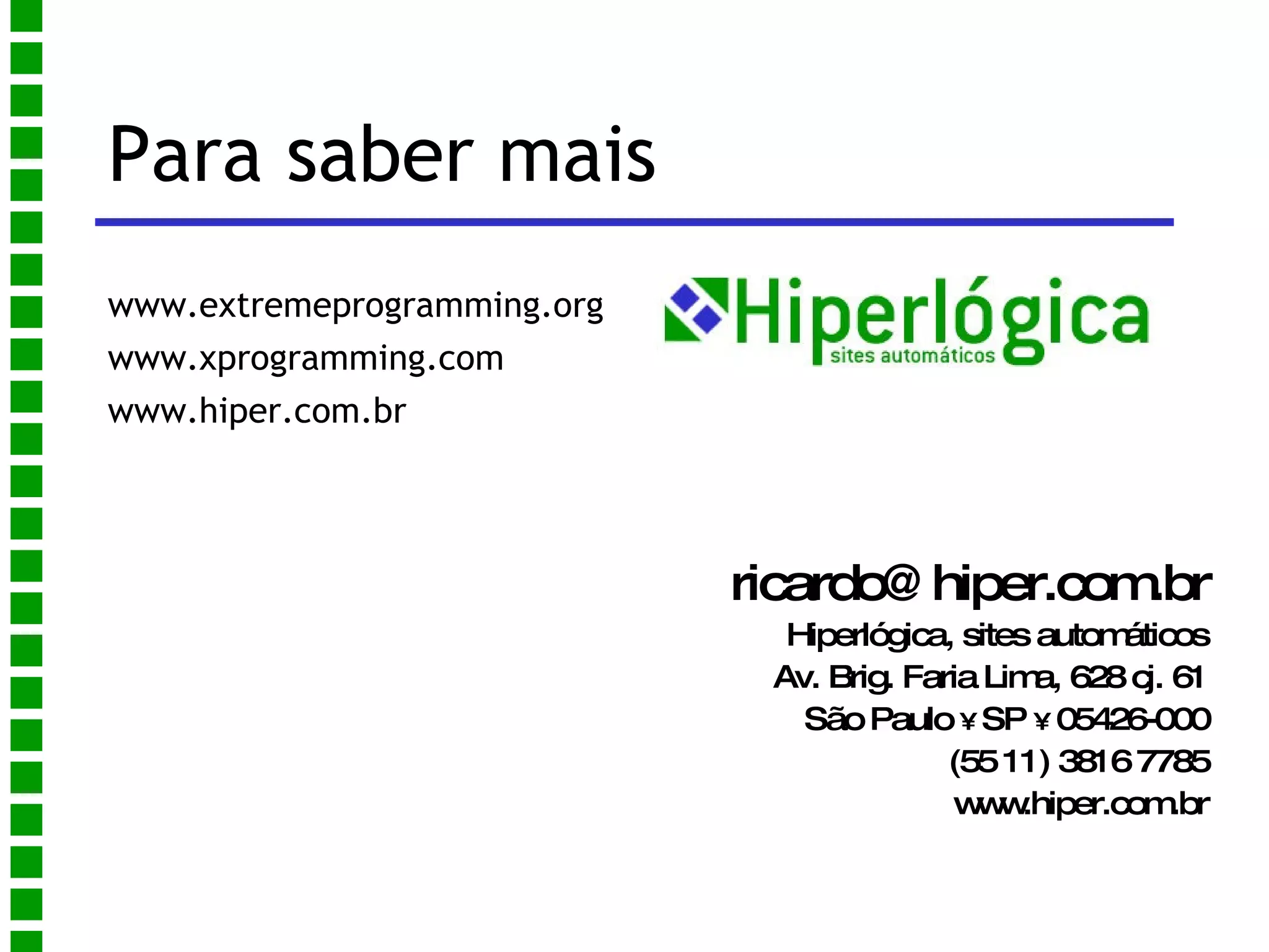 Ciclos curtos, na ordem de dias ou semanas, permitem retorno rápido sobre o investimento – funcionalidades importantes entrarão em funcionamento mais cedo 