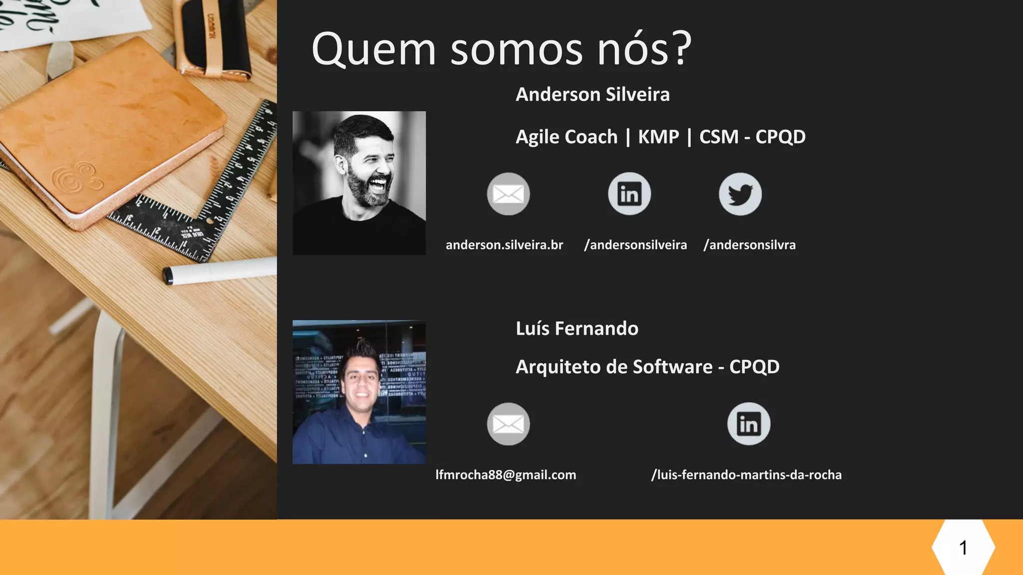 Anderson Silveira
Agile Coach | KMP | CSM - CPQD
1
Quem somos nós?
anderson.silveira.br /andersonsilveira /andersonsilvra
Luís Fernando
Arquiteto de Software - CPQD
lfmrocha88@gmail.com /luis-fernando-martins-da-rocha
 