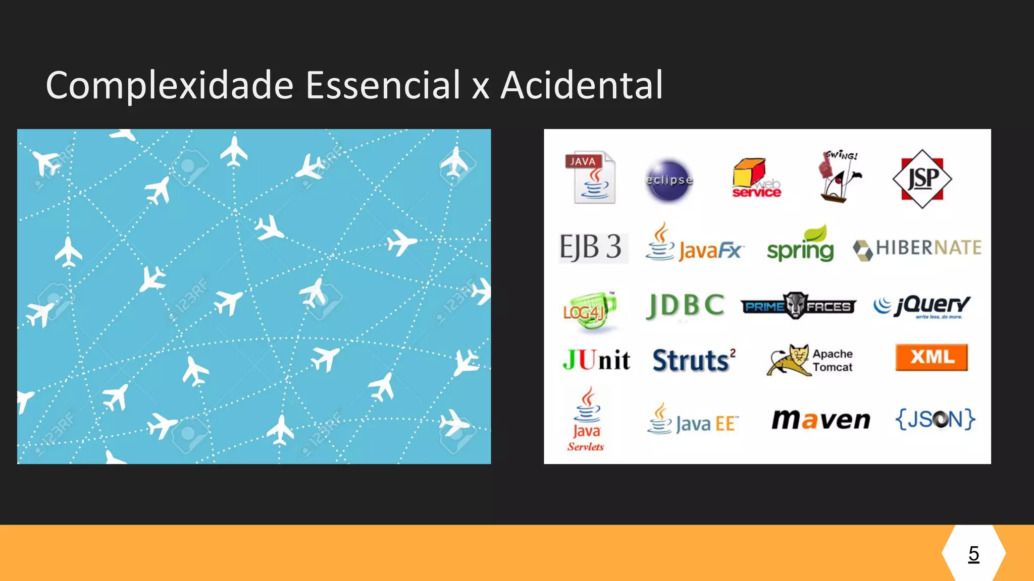 5
Complexidade Essencial x Acidental
 