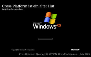 Cross Platform ist ein alter Hut
Zeit ihn abzustauben
Chris Heilmann @codepo8, XPCON, Um München rum…, Mai 2015
 