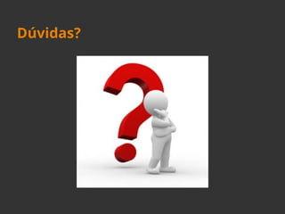 Dúvidas? 
 