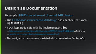 Example: FIFO-based event channel ABI design 
• The FIFO-based event channel ABI design had a further 6 revisions 
(up to ...