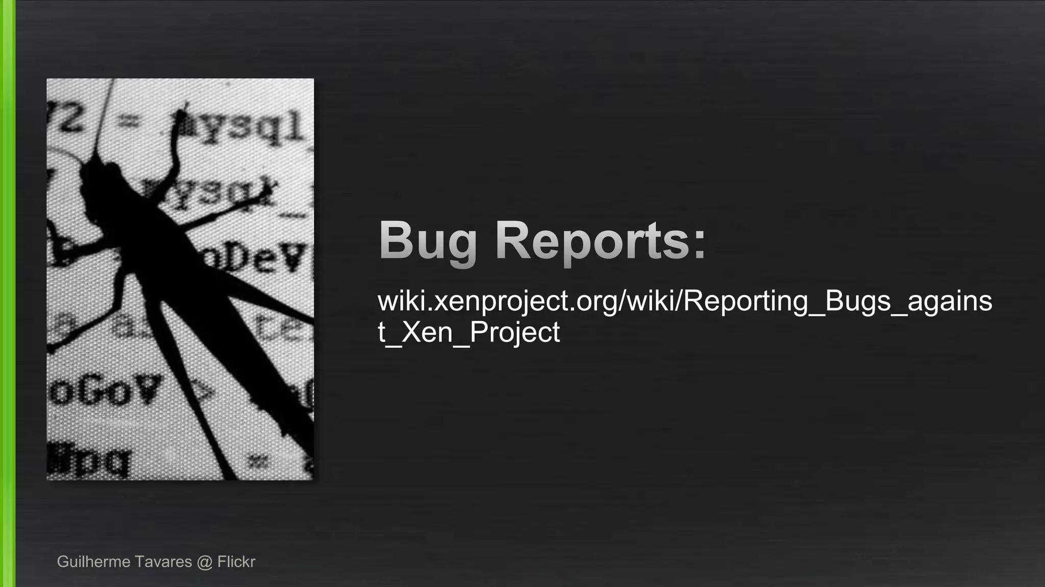 wiki.xenproject.org/wiki/Reporting_Bugs_agains
t_Xen_Project
Guilherme Tavares @ Flickr
 