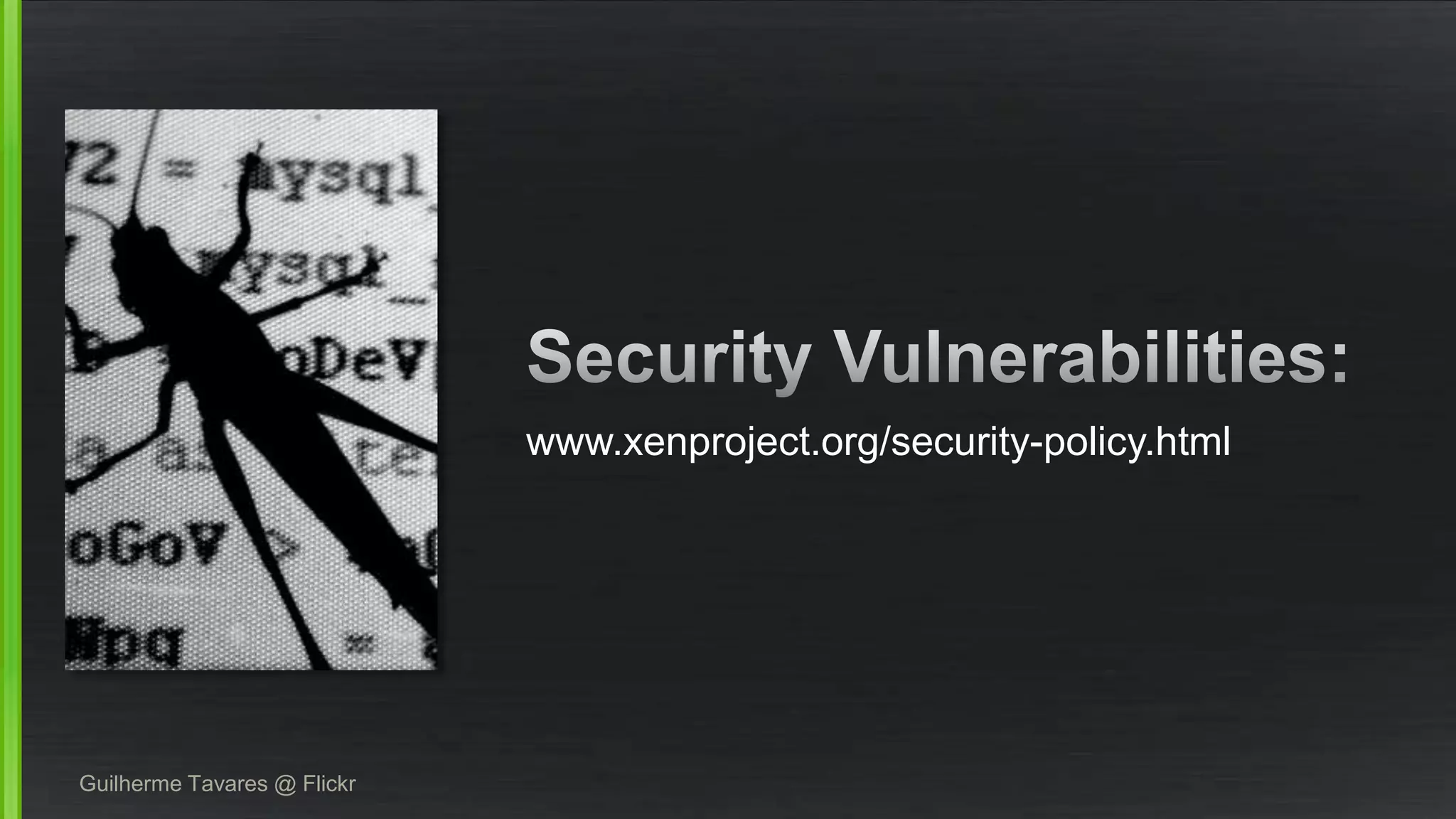 www.xenproject.org/security-policy.html
Guilherme Tavares @ Flickr
 