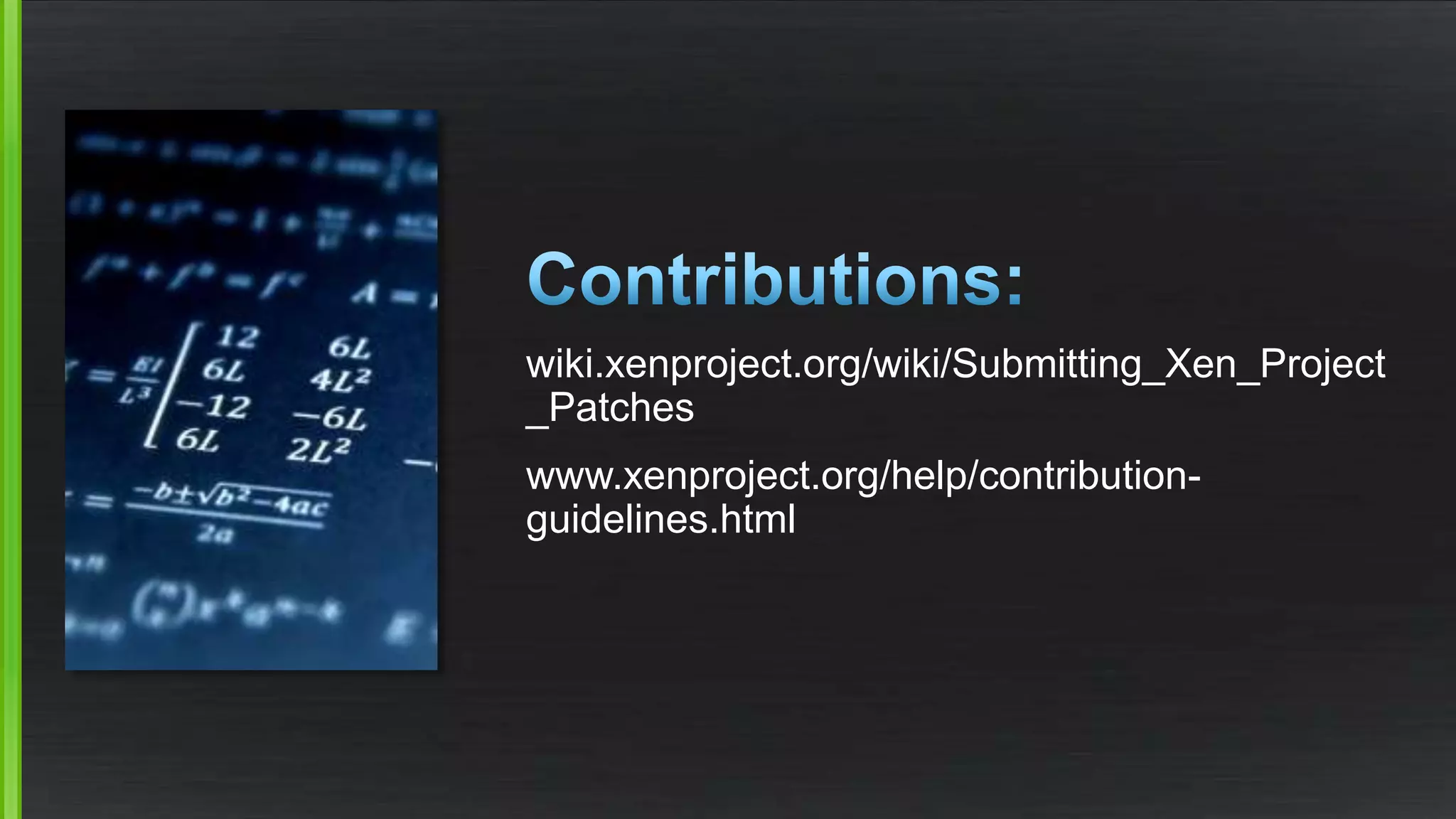wiki.xenproject.org/wiki/Submitting_Xen_Project
_Patches
www.xenproject.org/help/contribution-
guidelines.html
 