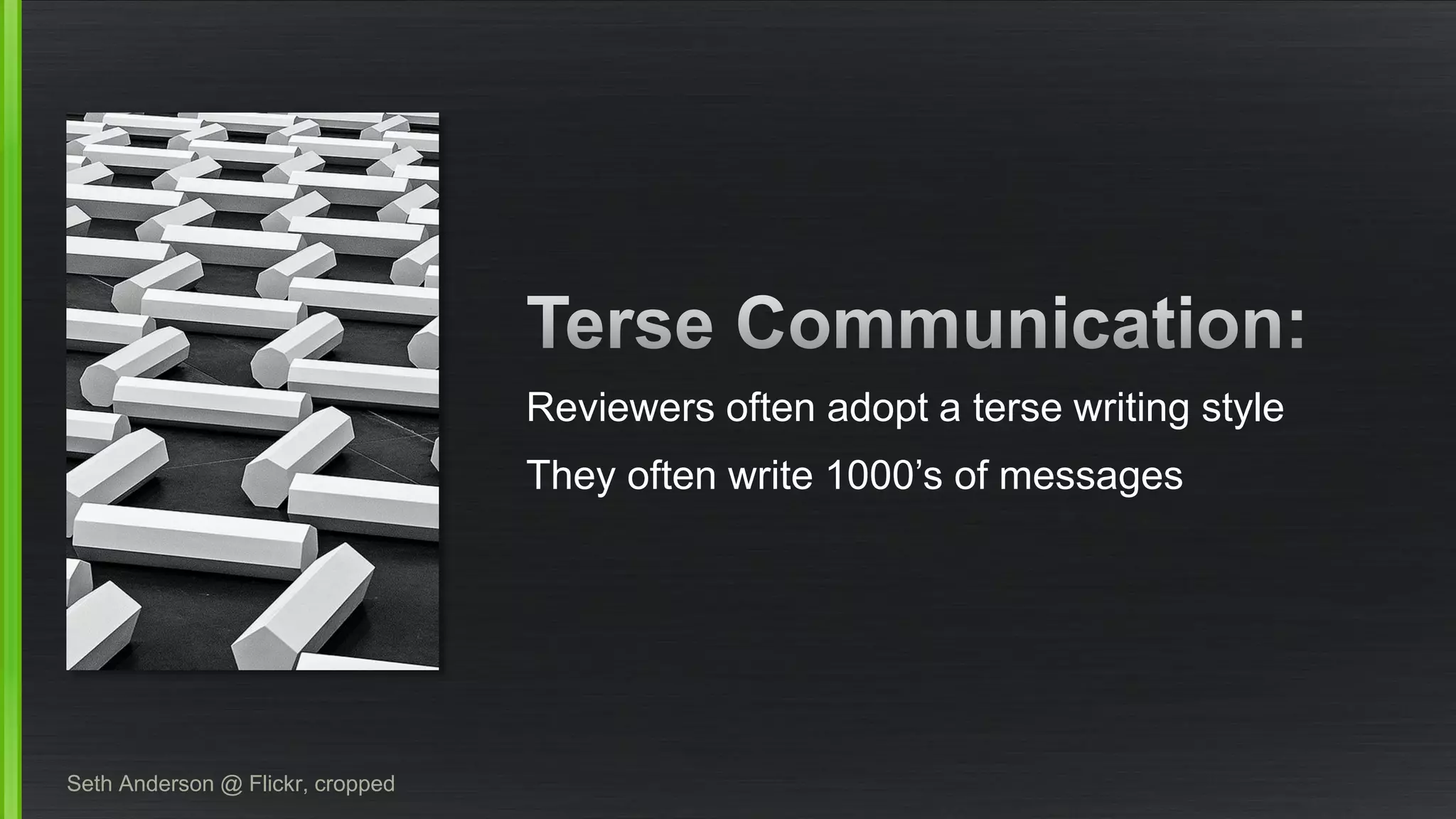 Seth Anderson @ Flickr, croppedReviewers often adopt a terse writing style 
They often write 1000’s of messages  