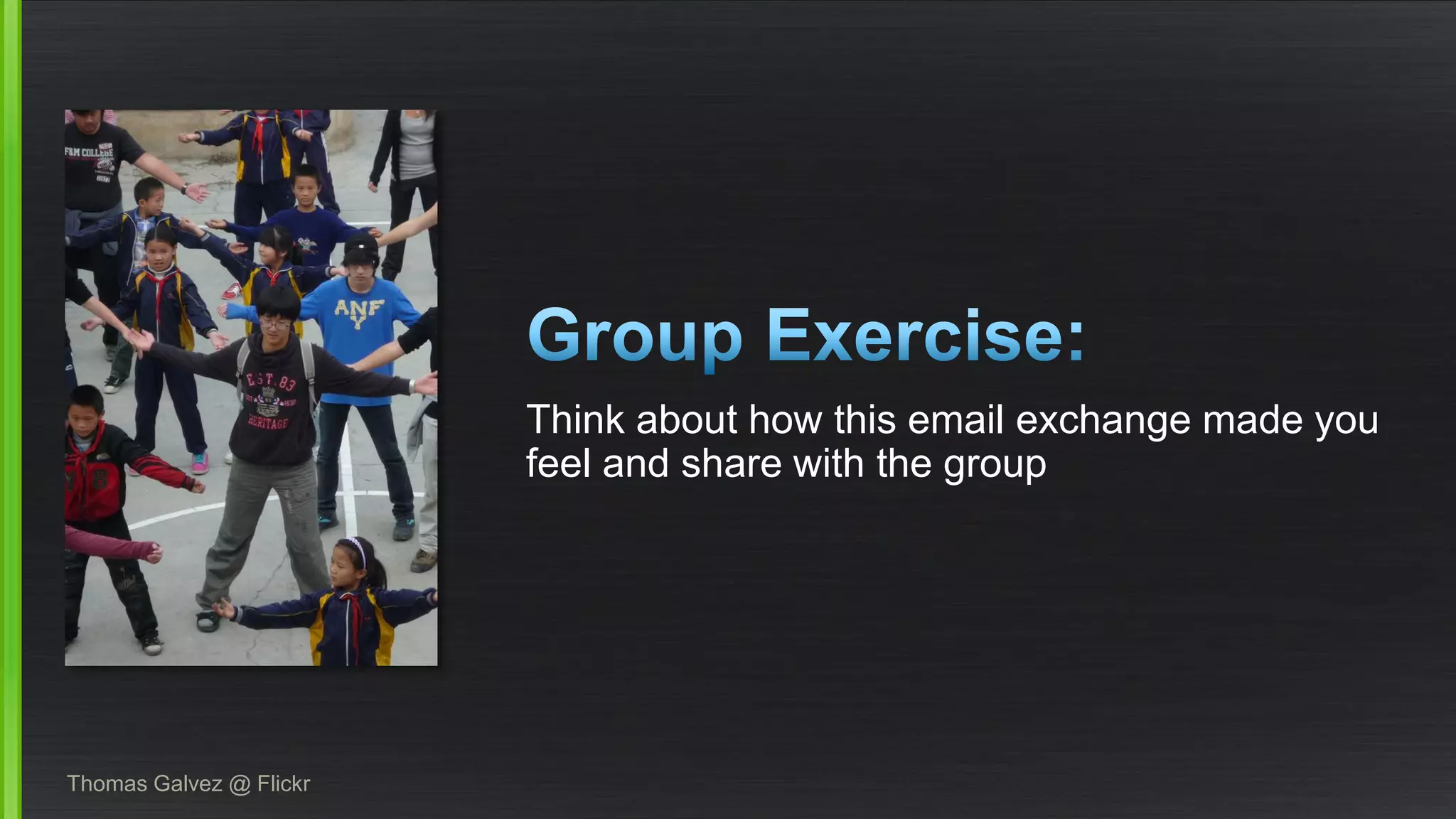 Think about how this email exchange made you feel and share with the group 
Thomas Galvez @ Flickr  