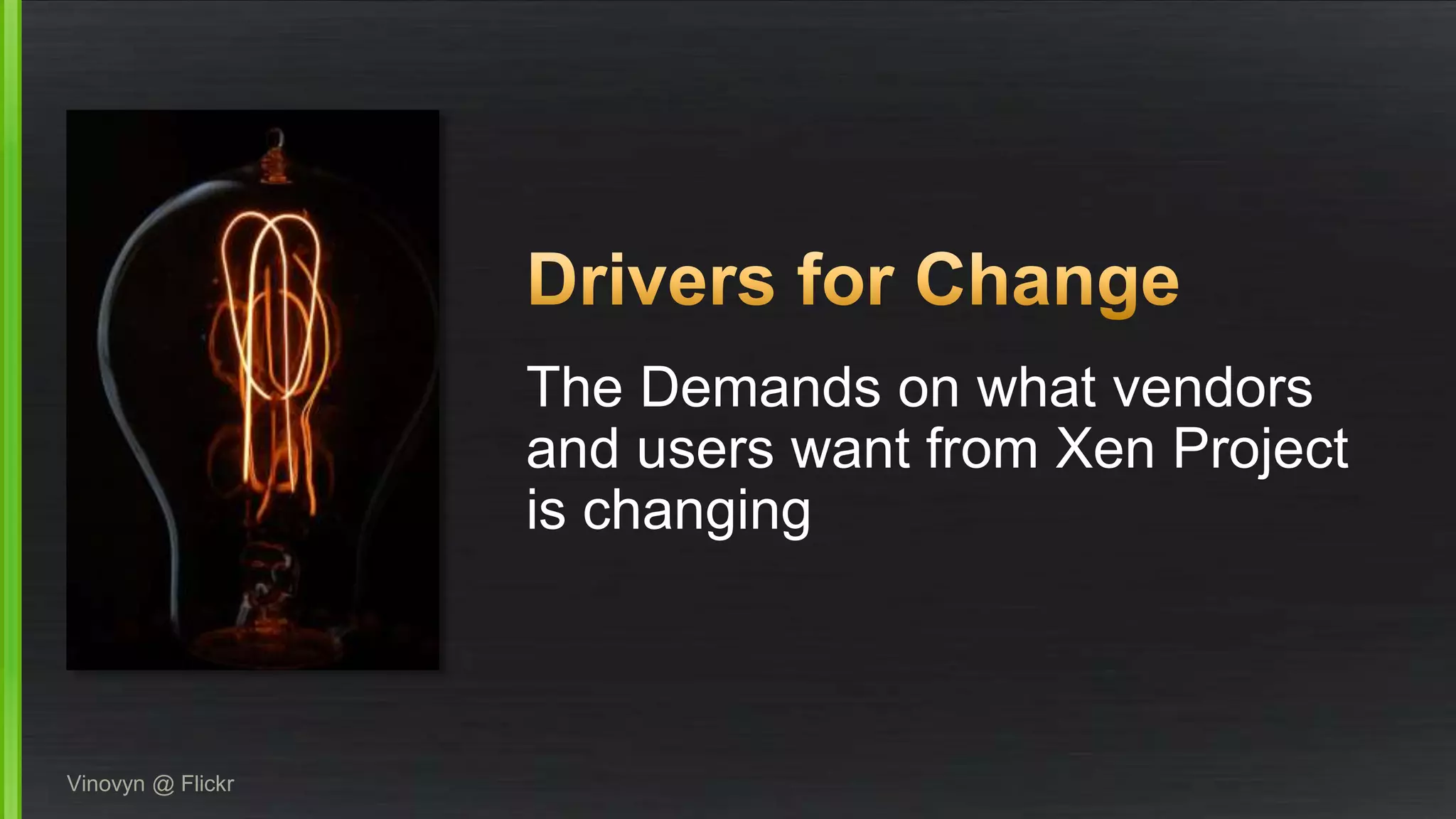 The Demands on what vendors
and users want from Xen Project
is changing
Vinovyn @ Flickr
 