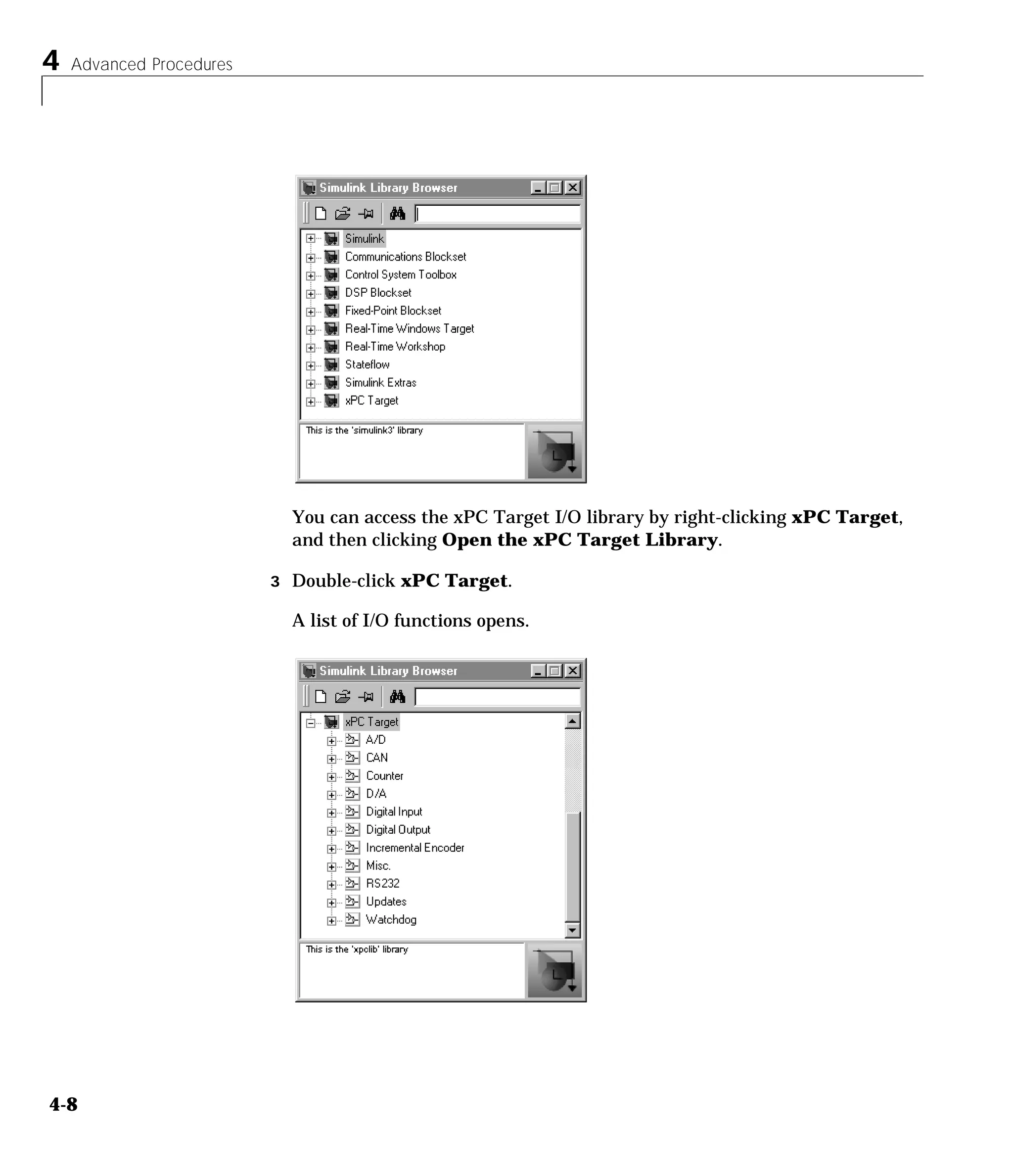 4 Advanced Procedures
4-8
You can access the xPC Target I/O library by right-clicking xPC Target,
and then clicking Open the xPC Target Library.
3 Double-click xPC Target.
A list of I/O functions opens.
 