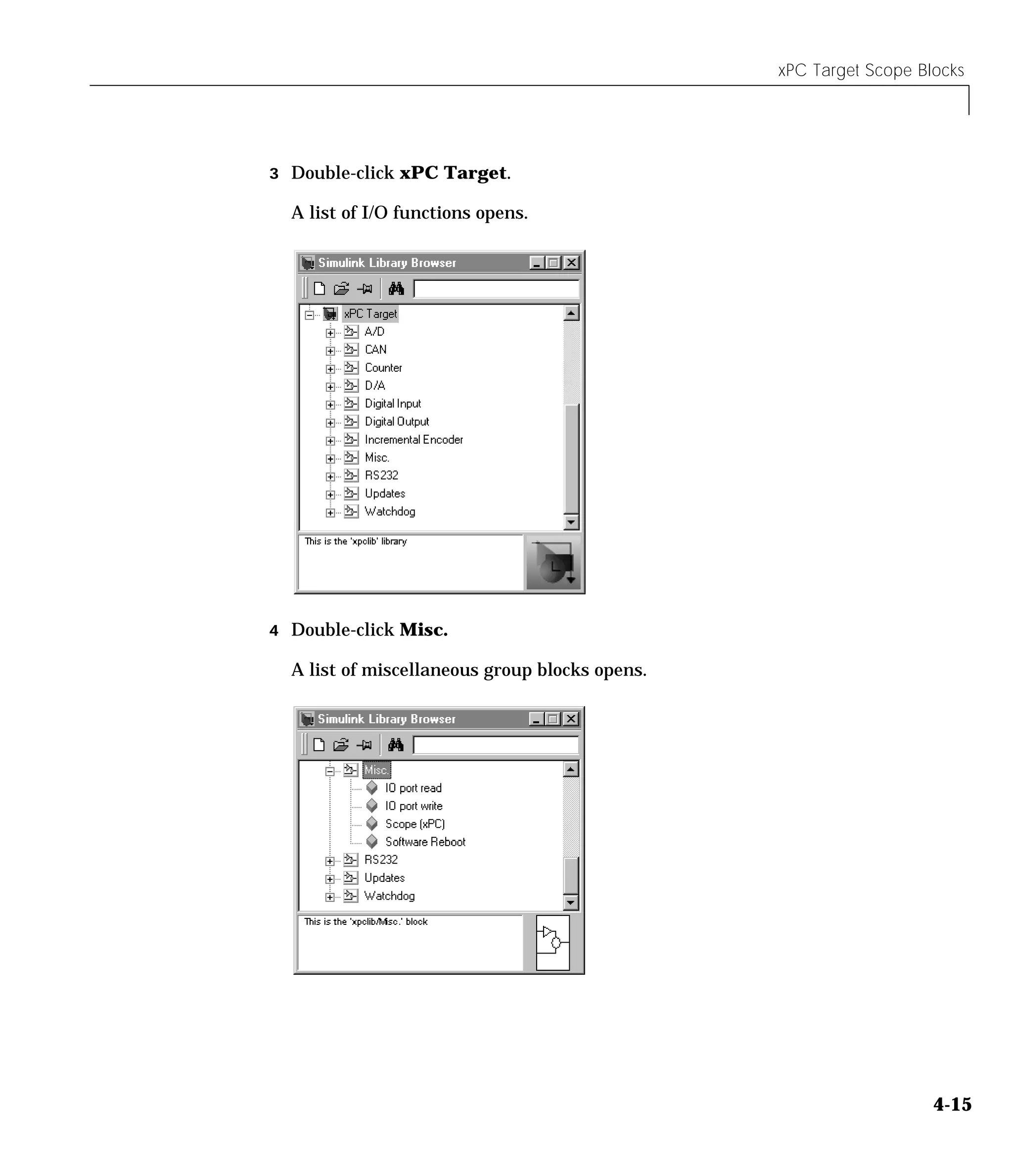 xPC Target Scope Blocks
4-15
3 Double-click xPC Target.
A list of I/O functions opens.
4 Double-click Misc.
A list of miscellaneous group blocks opens.
 