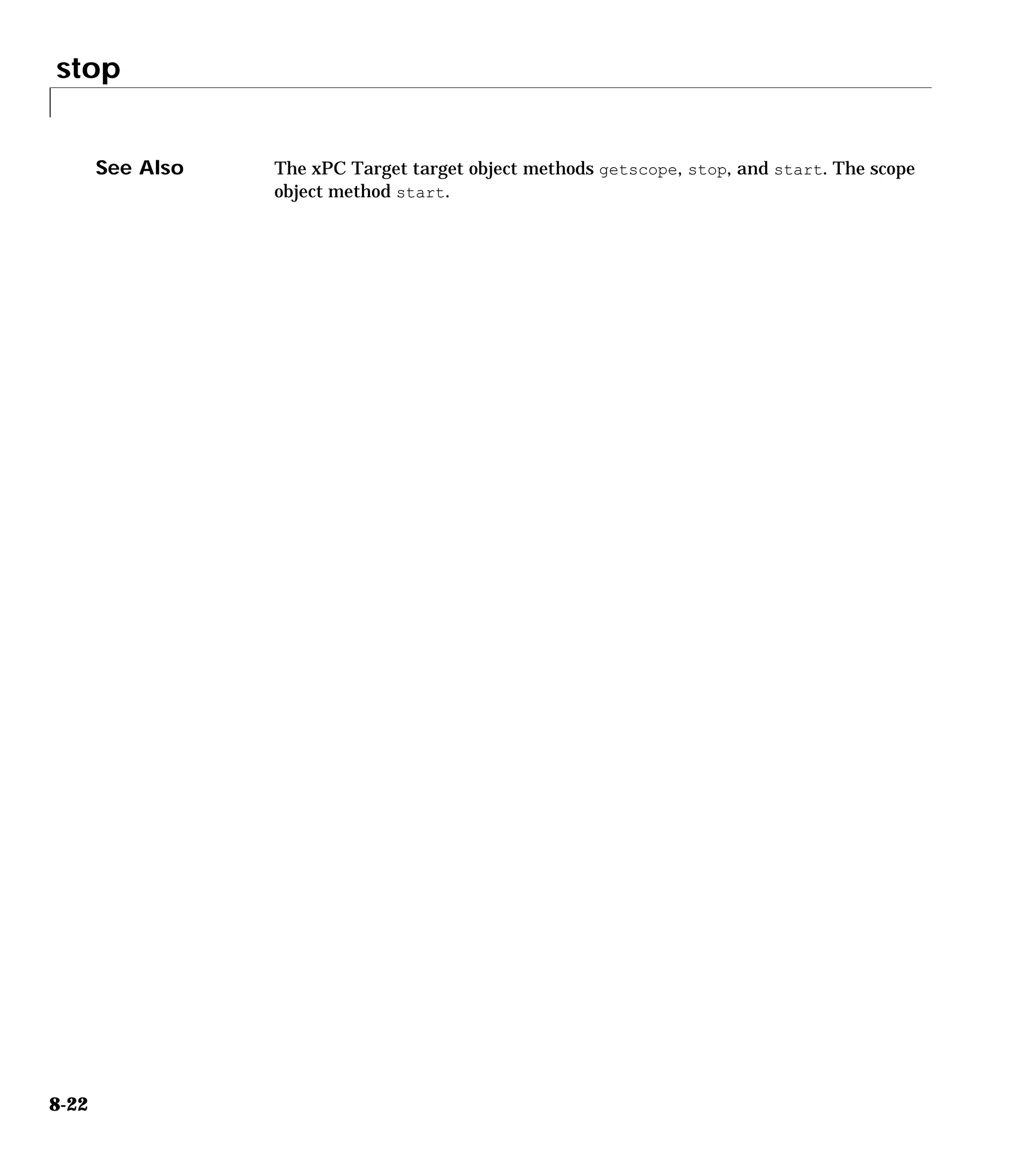 stop
8-22
See Also The xPC Target target object methods getscope, stop, and start. The scope
object method start.
 