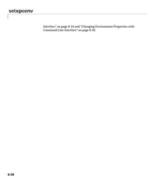setxpcenv
6-28
Interface” on page 6-14 and “Changing Environment Properties with
Command Line Interface” on page 6-16.
 