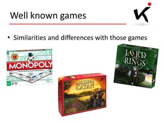 Well known games
• Similarities and differences with those games

 