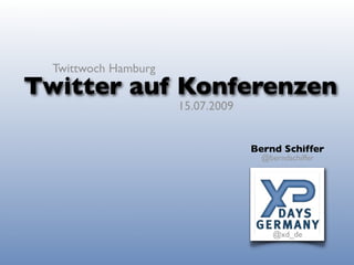 Twittwoch Hamburg
Twitter auf Konferenzen
                      15.07.2009


                                   Bernd Schiffer
                                     @berndschiffer




                                        @xd_de
 